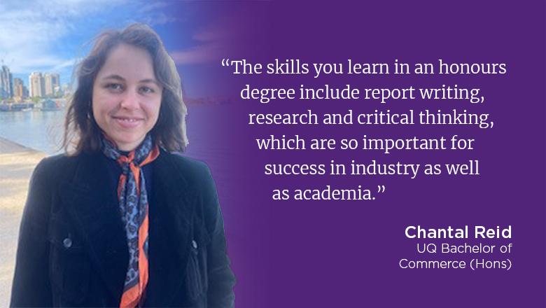 "The skills you learn in this degree include report writing, research and critical thinking, which are so important for success in industry as well as academia." - Chantal Reid