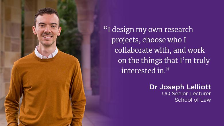 "I design my own research projects, choose who I collaborate with, and work on the things that I'm truly interested in." - Dr Joseph Lelliott