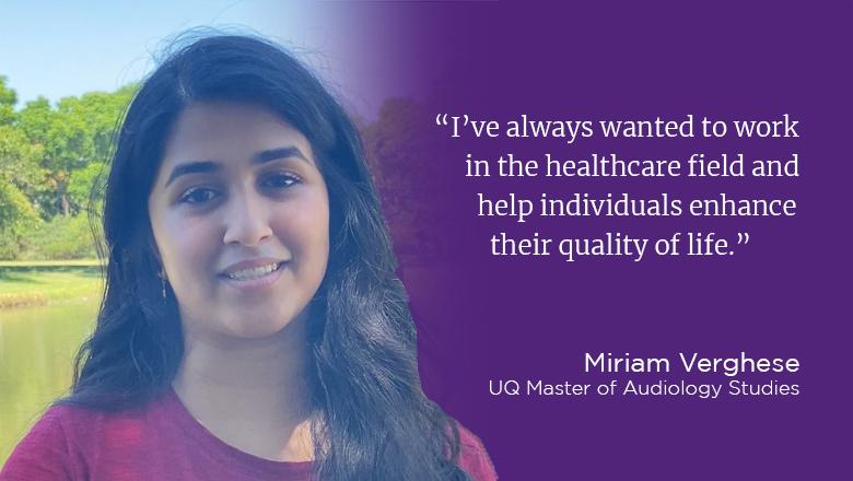 "I've always wanted to work in the healthcare field and help individuals enhance their quality of life." - Miriam Verghese