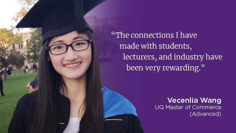 "The connections I have made with students, lecturers, and industry have been very rewarding." - Vecenlia Wang