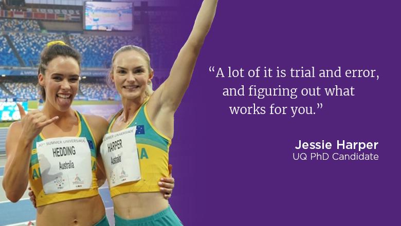 "A lot of it is trial and error, and figuring out what works for you." - Jessie Harper, UQ PhD Candidate
